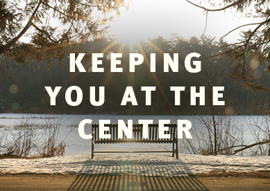 Keeping You at the Center